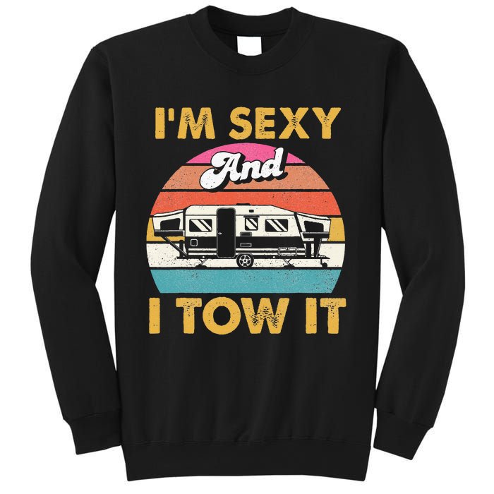 Im Sexy And I Tow It Glamping Glamper Glamorous Camping Sweatshirt