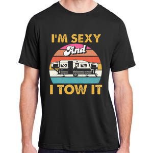 Im Sexy And I Tow It Glamping Glamper Glamorous Camping Adult ChromaSoft Performance T-Shirt