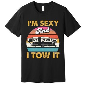 Im Sexy And I Tow It Glamping Glamper Glamorous Camping Premium T-Shirt