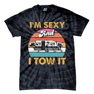 Im Sexy And I Tow It Glamping Glamper Glamorous Camping Tie-Dye T-Shirt