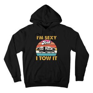 Im Sexy And I Tow It Glamping Glamper Glamorous Camping Tall Hoodie