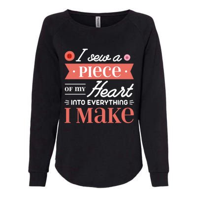 I Sew A Piece Of My Heart Into Everything I Make Quilting Cool Gift Womens California Wash Sweatshirt