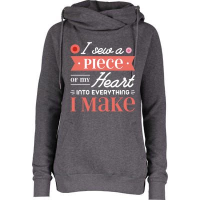 I Sew A Piece Of My Heart Into Everything I Make Quilting Cool Gift Womens Funnel Neck Pullover Hood