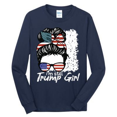 Im Still A Trump Girl I Make No Apologies Trump Tall Long Sleeve T-Shirt