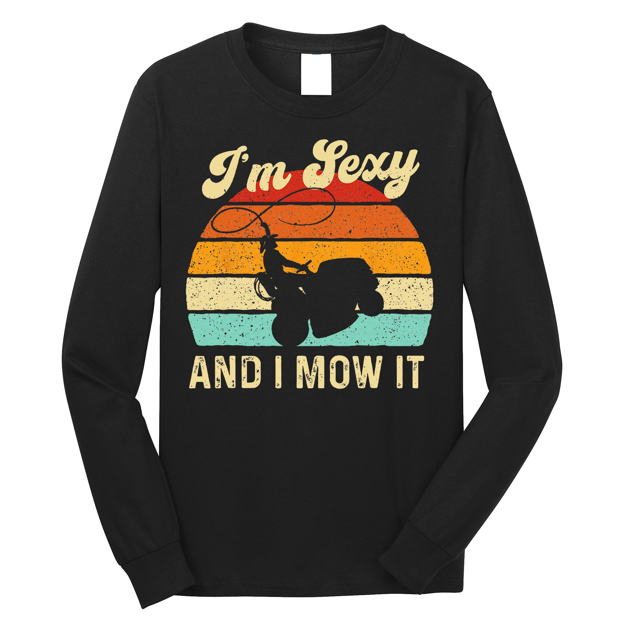 Im Sexy And I Mow It Landscaper Lawn Trimmer Landscaping Long Sleeve Shirt