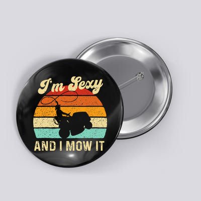 Im Sexy And I Mow It Landscaper Lawn Trimmer Landscaping Button