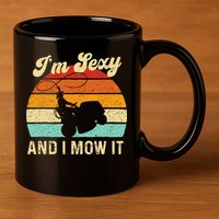 Im Sexy And I Mow It Landscaper Lawn Trimmer Landscaping 11oz C Handle Ceramic Mug