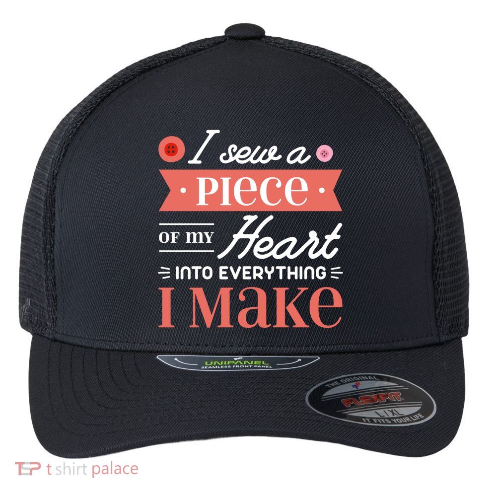 I Sew A Piece Of My Heart Into Everything I Make Quilting Gift Flexfit Unipanel Trucker Cap