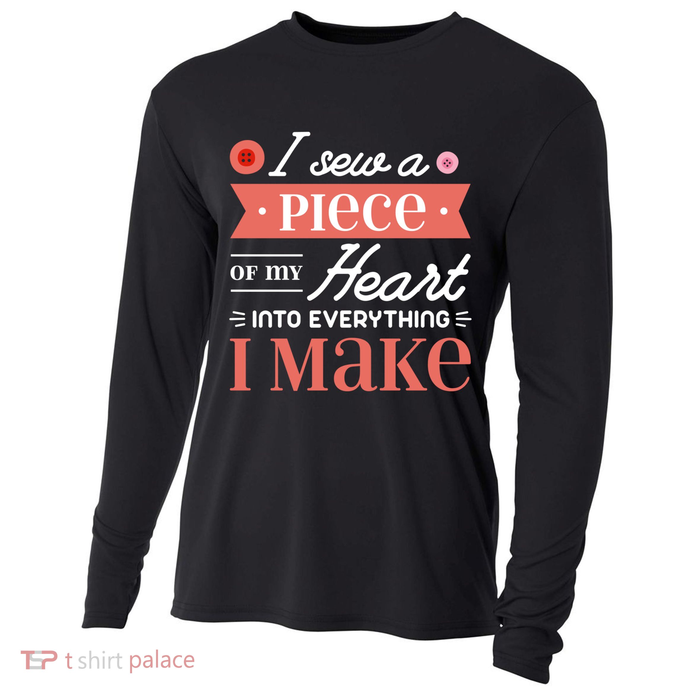 I Sew A Piece Of My Heart Into Everything I Make Quilting Gift Cooling Performance Long Sleeve Crew