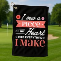I Sew A Piece Of My Heart Into Everything I Make Quilting Gift Golf Towel