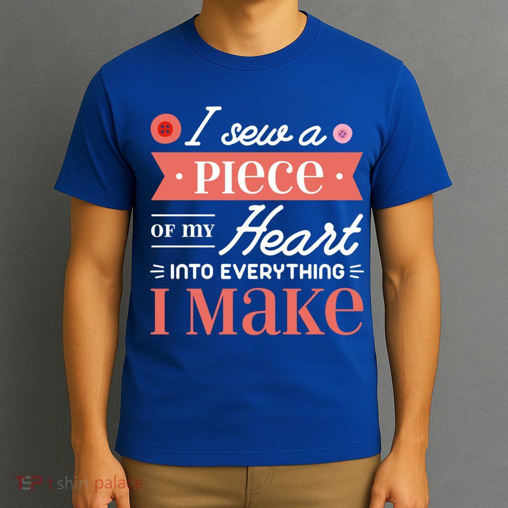I Sew A Piece Of My Heart Into Everything I Make Quilting Gift T-Shirt