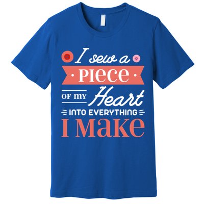 I Sew A Piece Of My Heart Into Everything I Make Quilting Gift Premium T-Shirt