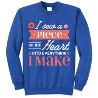 I Sew A Piece Of My Heart Into Everything I Make Quilting Gift Tall Sweatshirt