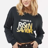 I Serve A Risen Savior Christian Faith Cropped Pullover Crew