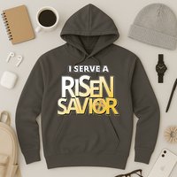 I Serve A Risen Savior Christian Faith Hoodie