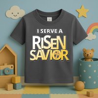 I Serve A Risen Savior Christian Faith Toddler T-Shirt