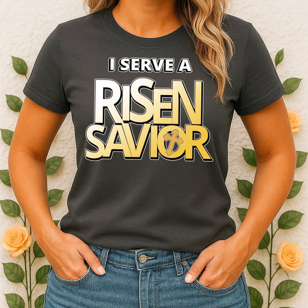 I Serve A Risen Savior Christian Faith Womens T-Shirt