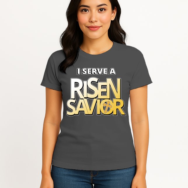 I Serve A Risen Savior Christian Faith Womens T-Shirt
