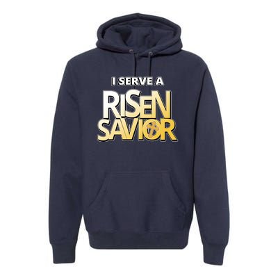 I Serve A Risen Savior Christian Faith Premium Hoodie