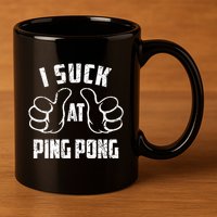I Suck At Ping Pong Sarcastic Ping Pong Loser Gift 11oz C Handle Ceramic Mug