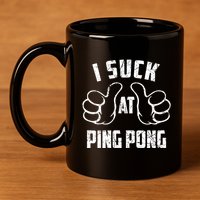 I Suck At Ping Pong Sarcastic Ping Pong Loser Gift 11oz C Handle Ceramic Mug
