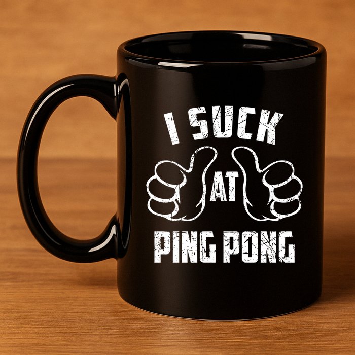 I Suck At Ping Pong Sarcastic Ping Pong Loser Gift 11oz C Handle Ceramic Mug