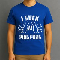 I Suck At Ping Pong Sarcastic Ping Pong Loser Gift T-Shirt