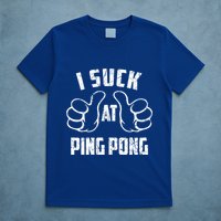 I Suck At Ping Pong Sarcastic Ping Pong Loser Gift T-Shirt