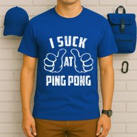 I Suck At Ping Pong Sarcastic Ping Pong Loser Gift T-Shirt