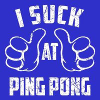 I Suck At Ping Pong Sarcastic Ping Pong Loser Gift T-Shirt