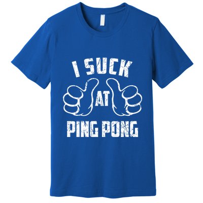 I Suck At Ping Pong Sarcastic Ping Pong Loser Gift Premium T-Shirt
