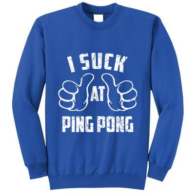 I Suck At Ping Pong Sarcastic Ping Pong Loser Gift Tall Sweatshirt