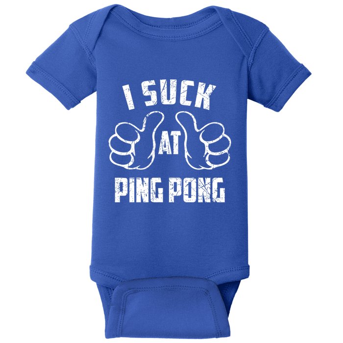 I Suck At Ping Pong Sarcastic Ping Pong Loser Gift Baby Bodysuit