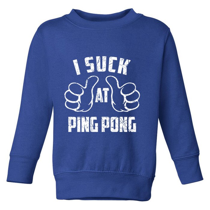 I Suck At Ping Pong Sarcastic Ping Pong Loser Gift Toddler Sweatshirt