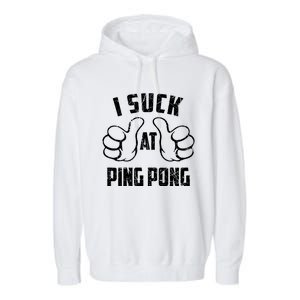 I Suck At Ping Pong Sarcastic Ping Pong Loser Gift Garment-Dyed Fleece Hoodie