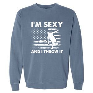 IM Sexy And I Throw It Us Flag American Ultimate Frisbee Great Gift Garment-Dyed Sweatshirt