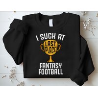 I Suck At Fantasy Football Sweatshirt
