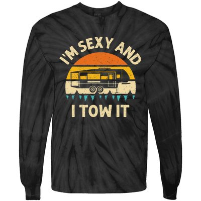 Im Sexy And I Tow It Camper RV Tie-Dye Long Sleeve Shirt