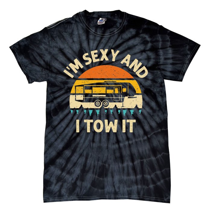 Im Sexy And I Tow It Camper RV Tie-Dye T-Shirt