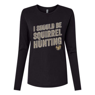 I Should Be Squirrel Hunting Funny Squirrel Hunter Gift Womens Cotton Relaxed Long Sleeve T-Shirt