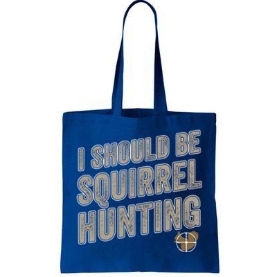 I Should Be Squirrel Hunting Funny Squirrel Hunter Gift Tote Bag