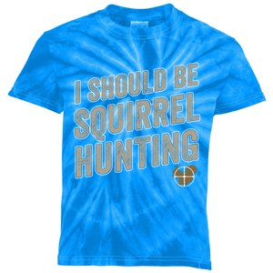 I Should Be Squirrel Hunting Funny Squirrel Hunter Gift Kids Tie-Dye T-Shirt