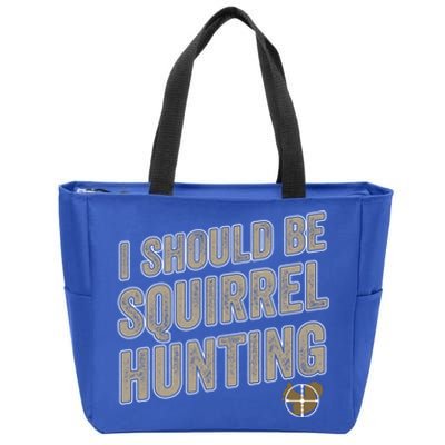 I Should Be Squirrel Hunting Funny Squirrel Hunter Gift Zip Tote Bag