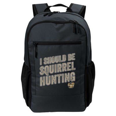 I Should Be Squirrel Hunting Funny Squirrel Hunter Gift Daily Commute Backpack