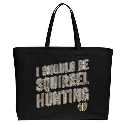 I Should Be Squirrel Hunting Funny Squirrel Hunter Gift Cotton Canvas Jumbo Tote