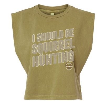 I Should Be Squirrel Hunting Funny Squirrel Hunter Gift Garment-Dyed Women's Muscle Tee