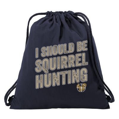 I Should Be Squirrel Hunting Funny Squirrel Hunter Gift Drawstring Bag