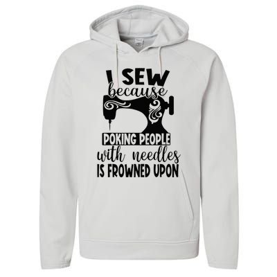 I Sew Because Poking People With Needles Is Frowned Upon Performance Fleece Hoodie