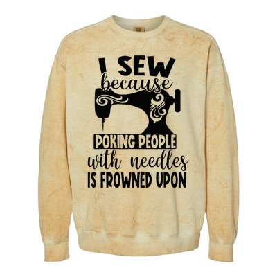 I Sew Because Poking People With Needles Is Frowned Upon Colorblast Crewneck Sweatshirt