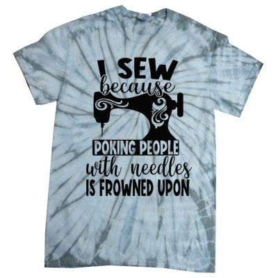 I Sew Because Poking People With Needles Is Frowned Upon Tie-Dye T-Shirt